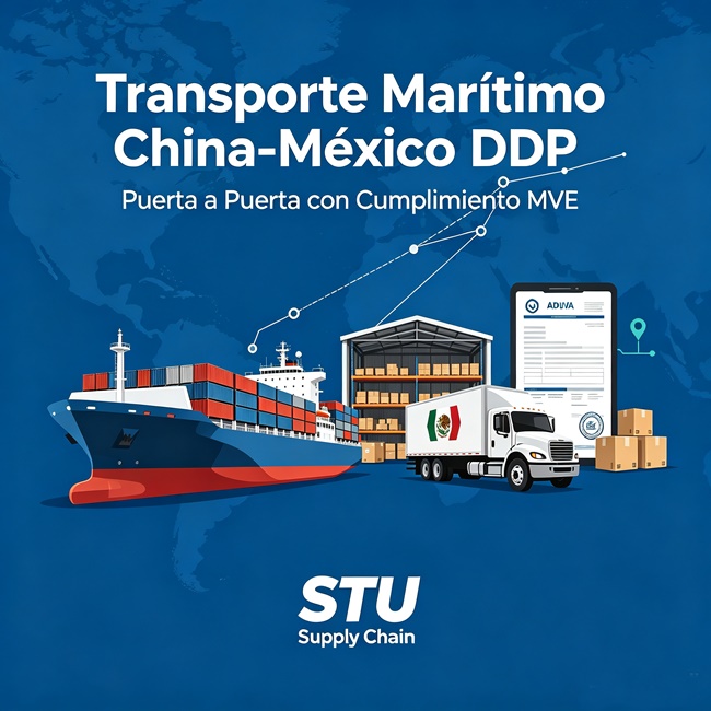 Servicio de transporte marítimo DDP China México puerta a puerta STU Supply Chain, consolidación de carga y cumplimiento declaración MVE aduanera