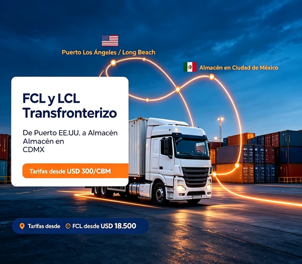 FCL y LCL transfronterizo entre EE.UU. y México, servicio de carga desde Puerto Los Ángeles / Long Beach hasta CDMX